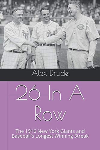 26 In A Row The 1916 New York Giants and Baseball's Longest Winning Streak