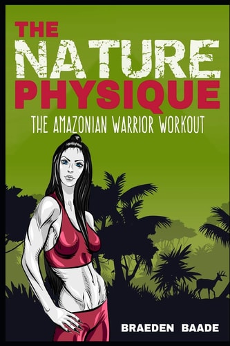 The Nature Physique The Amazonian Warrior Workout