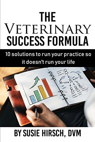 The Veterinary Success Formula 10 Solutions to Run Your Business So It Doesn't Run Your Life