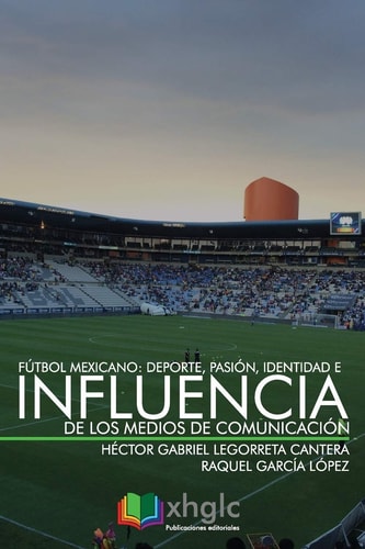 Fútbol mexicano: deporte, pasión, identidad e influencia de los medios de comunicación