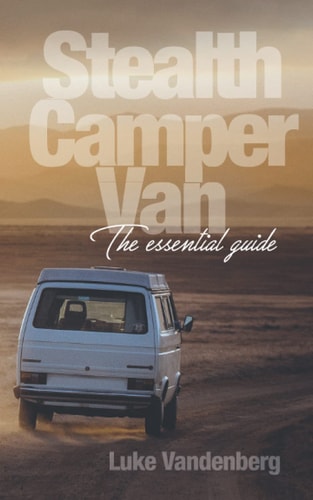 Stealth Camper Van The Essential Guide