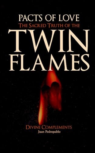 Pacts of Love The Sacred Truth of the Twin Flames