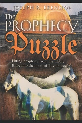 The Prophecy Puzzle Fitting Prophecy from the Whole Bible Into the Book of Revelation