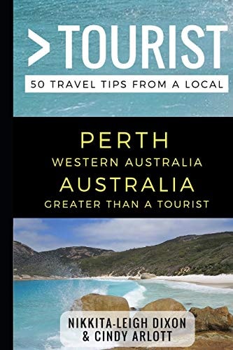 Greater Than a Tourist - Perth Western Australia Australia 50 Travel Tips from a Local