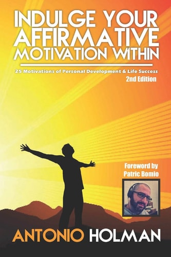 Indulge Your Affirmative Motivation Within 25 Motivations of Personal Development and Life Success