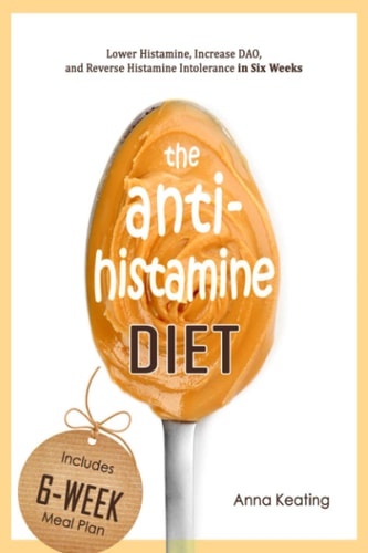 The AntiHistamine Diet Lower Histamine, Increase DAO, and Reverse Histamine Intolerance in Six Weeks