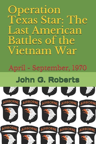 Operation Texas Star The Last American Battles of the Vietnam War: April - September, 1970