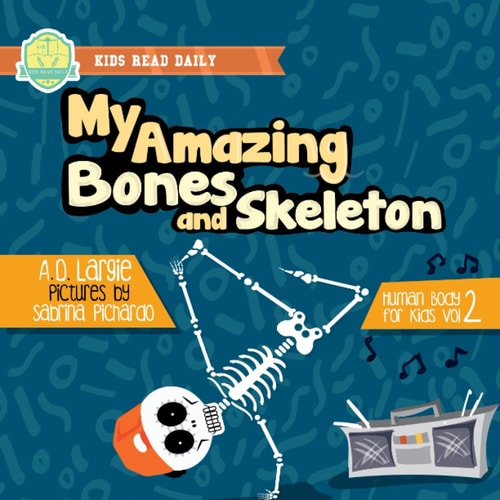 My Amazing Bones and Skeleton: a Book about Body Parts and Growing Strong for Kids Halloween Books for Learning