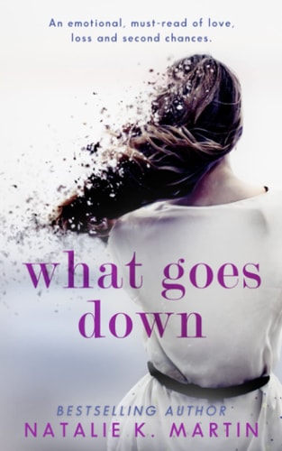 What Goes Down An Emotional Must-Read of Love, Loss and Second Chances