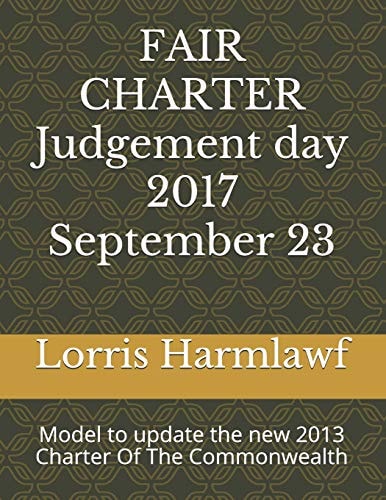 Fair Charter Judgement Day; 2017 September 23 Model to Update the Charter of the Commonwealth