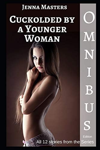 Cuckolded by a Younger Woman Omnibus Edition All 12 Parts of the Series