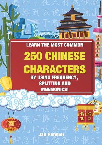 Learn the Most Common 250 Chinese Characters By Using Frequency, Splitting and Mnemonics