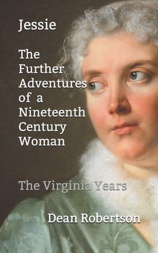 Jessie, The Further Adventures of a Nineteenth Century Woman The Virginia Years