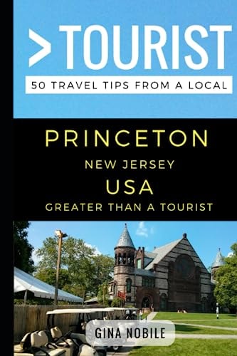 Greater Than a Tourist - Princeton New Jersey USA 50 Travel Tips from a Local