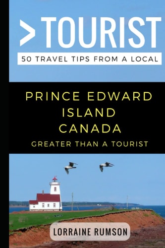 Greater Than a Tourist - Prince Edward Island Canada 50 Travel Tips from a Local