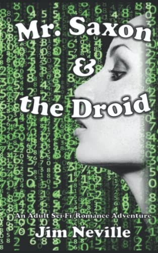 Mr. Saxon and the Droid An Adult (18+) Sci-Fi Romance Adventure