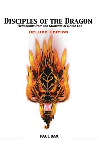 Disciples of the Dragon Deluxe Edition: Reflections From The Students of Bruce Lee
