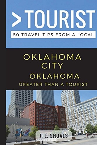 Greater Than a Tourist - Oklahoma City Oklahoma USA 50 Travel Tips from a Local