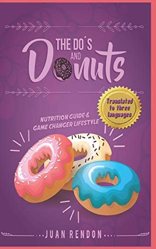 The DO's and DONUTS - Nutrition Guide and Game Changer Lifestyle Little Habits... Drastic Changes