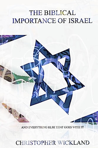 The Biblical Importance of Israel And Everything Else That Goes with It