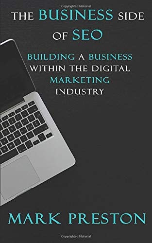 The Business Side of SEO Building a Business Within the Digital Marketing Industry