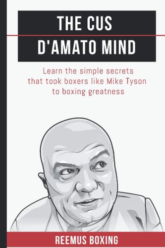 The Cus D'Amato Mind The Simple Secrets that Took Boxers Like Mike Tyson to Greatness