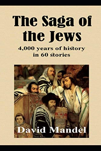 The Saga of the Jews 4,000 Years of History in 60 Stories