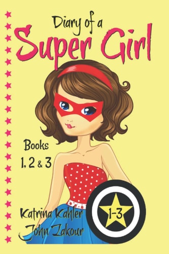 Diary of a SUPER GIRL - Books 1-3 Books for Girls 9-12