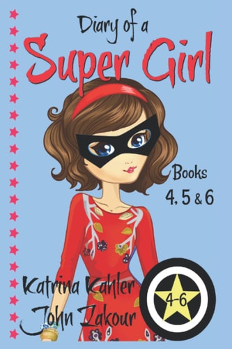 Diary of a SUPER GIRL - Books 4 - 6 Books for Girls 9-12