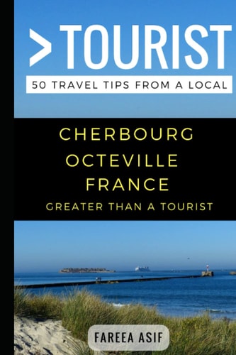 Greater Than a Tourist - Cherbourg - Octeville France 50 Travel Tips from a Local