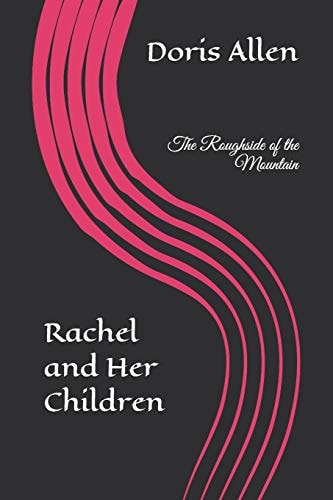 The Roughside of the Mountain Rachel and Her Children