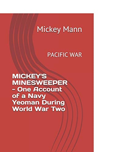 Mickey's Minesweeper - One Account of a Navy Yeoman During World War Two Pacific War
