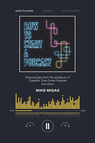 How to Start a Podcast Practical Tips from the Producer of Casefile: True Crime Podcast