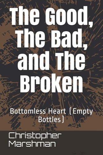 The Good, The Bad, and The Broken Bottomless Heart (Empty Bottles)