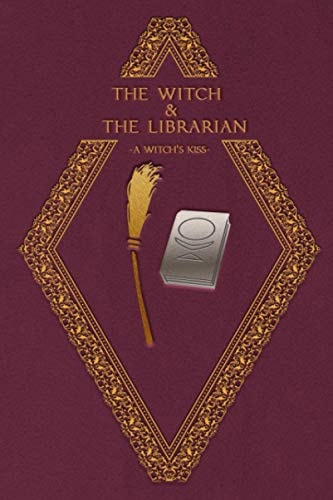 The Witch and the Librarian A Witch's Kiss