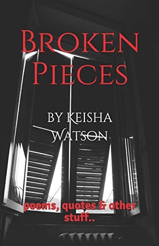 Broken Pieces Poems, Quotes and Other Stuff. .