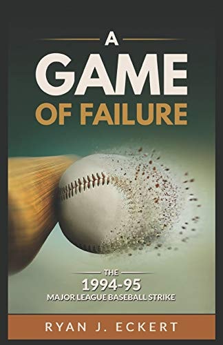 A Game of Failure The 1994-95 Major League Baseball Strike