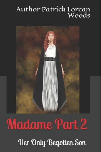 MADAME- Part2 - Her Only Begotten Son by Patrick Lorcan Woods