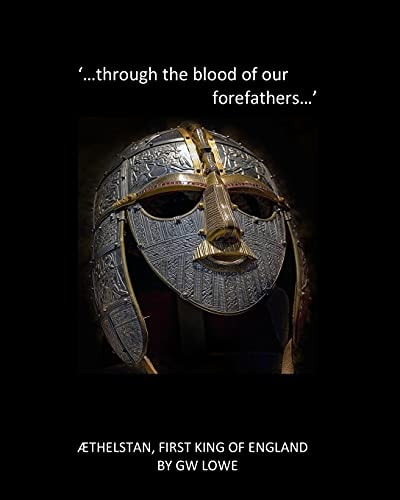 `... . Through the Blood of Our Forefathers... ' Æthelstan, First King of England