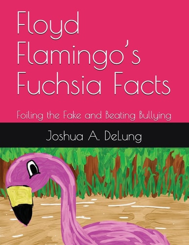 Floyd Flamingo's Fuchsia Facts Foiling the Fake and Beating Bullying