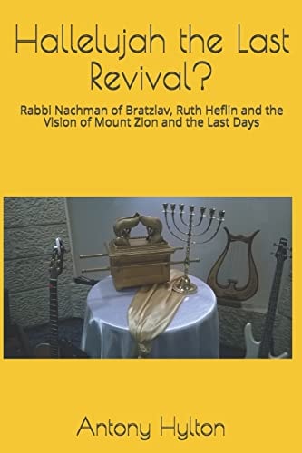 Hallelujah the Last Revival? Rabbi Nachman of Bratzlav, Ruth Heflin and the Vision of Mount Zion and the Last Days