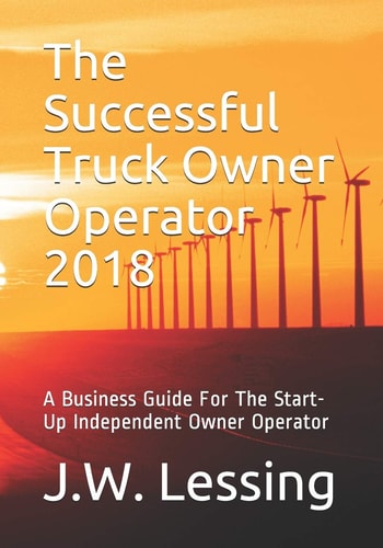 The Successful Truck Owner Operator 2018 A Business Guide For The Start-Up Independent Owner Operator