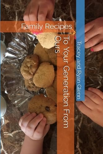 To Your Generation From Ours Family Recipes