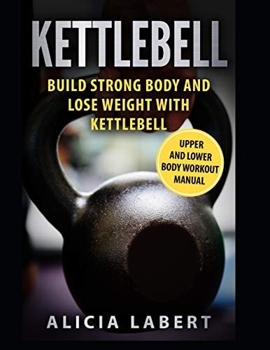 Kettlebells Build Strong Body and Lose Weight with Kettlebell