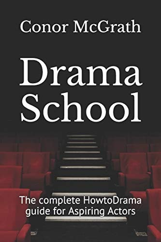 Drama School The Complete HowtoDrama Guide for Aspiring Actors