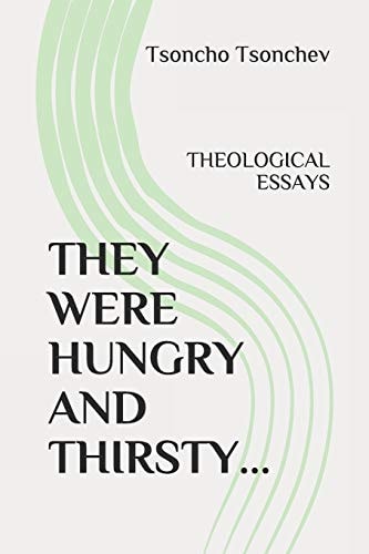 They Were Hungry and Thirsty Theological Essays