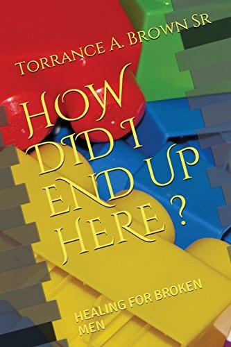 How Did I End Up Here ? Healing for Broken Men
