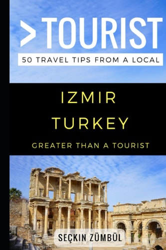 Greater Than a Tourist - Izmir Turkey 50 Travel Tips from a Local