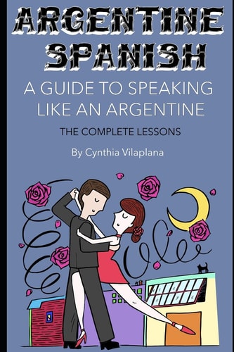 Argentine Spanish The Complete Lessons