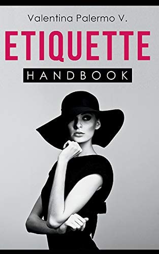 Etiquette Handbook Everything You Need to Know about Etiquette in a Small and Easy to Read Handbook